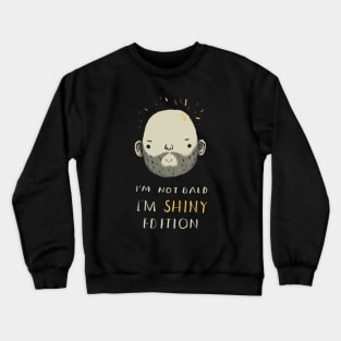 i'm not bald i'm shiny edition! Crewneck Sweatshirt